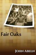Fair Oaks - The 60's: The Abeln Family in Northern California di John Abeln edito da Createspace Independent Publishing Platform