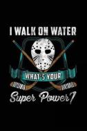 I Walk on Water What's Your Super Power: Funny Journal, Blank Lined Notebook, 6 X 9 (Journals to Write In) di Dartan Creations edito da Createspace Independent Publishing Platform