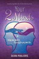 Your 2 Minds: Using Your Mind to Transform Your Life di Suzana Mihajlovic edito da LIGHTNING SOURCE INC