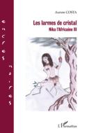 LES LARMES DE CRISTAL NIKA L'AFRICAINE III di Aurore Costa edito da Editions L'Harmattan