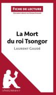 Ebook La Mort du roi Tsongor de Laurent Gaudé (Fiche de lecture) di lePetitLitteraire, Marine Everard edito da lePetitLitteraire.fr