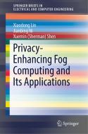 Privacy-Enhancing Fog Computing and Its Applications di Xiaodong Lin, Jianbing Ni, Xuemin Shen edito da Springer-Verlag GmbH
