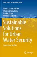 Sustainable Solutions for Urban Water Security di Binaya Kumar Mishra, Chitresh Saraswat, Pankaj Kumar, Shamik Chakraborty edito da Springer International Publishing