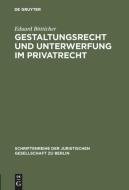 Gestaltungsrecht und Unterwerfung im Privatrecht di Eduard Bötticher edito da De Gruyter
