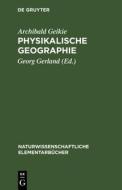 Physikalische Geographie di Archibald Geikie edito da De Gruyter