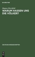 Warum Hassen Uns Die V Lker?: Eine Kriegspsychologische Betrachtung di Magnus Hirschfeld edito da Walter de Gruyter