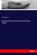 Hymns and Music for St. John's Church Sunday Schools di Anonymous edito da hansebooks