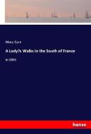 A Lady's Walks in the South of France di Mary Eyre edito da hansebooks