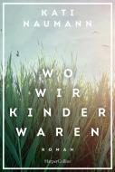 Wo wir Kinder waren di Kati Naumann edito da HarperCollins Taschenbuch