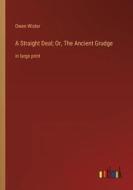 A Straight Deal; Or, The Ancient Grudge di Owen Wister edito da Outlook Verlag