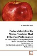 Factors Identified By Novice Teachers That Influence Performance di Dr. Donna Odom LaCaze edito da VDM Verlag