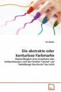 Die abstrakte oder konturlose Farbmarke di Eric Becker edito da VDM Verlag