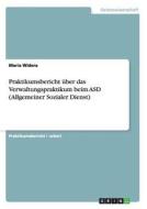 Praktikumsbericht über das Verwaltungspraktikum beim ASD (Allgemeiner Sozialer Dienst) di Maria Widera edito da GRIN Publishing
