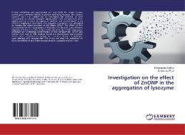 Investigation on the effect of ZnONP in the aggregation of lysozyme di Manoranjan Arakha, Subhankar Paul edito da LAP Lambert Academic Publishing