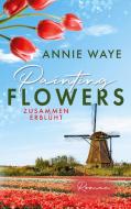 Painting Flowers: Zusammen erblüht di Annie Waye edito da Books on Demand