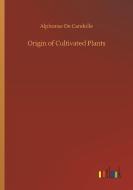 Origin of Cultivated Plants di Alphonse De Candolle edito da Outlook Verlag