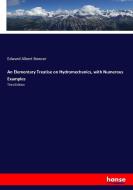 An Elementary Treatise on Hydromechanics, with Numerous Examples di Edward Albert Bowser edito da hansebooks