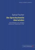 Die Sprechschwelle überwinden di Sylvia Fischer edito da Lang, Peter GmbH
