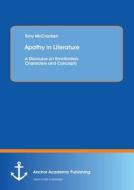 Apathy in Literature: A Discourse on Emotionless Characters and Concepts di Tony McCracken edito da Anchor Academic Publishing