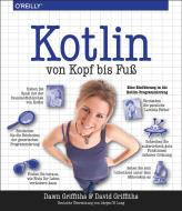 Kotlin von Kopf bis Fuß di Dawn Griffiths, David Griffiths edito da Dpunkt.Verlag GmbH