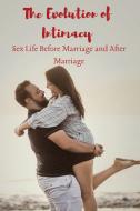 The Evolution of Intimacy Sex Life Before Marriage and A����er Marriage di Elio E edito da CANONGATE BOOKS