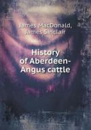 History Of Aberdeen-angus Cattle di James MacDonald, James Sinclair edito da Book On Demand Ltd.