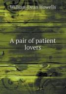A Pair Of Patient Lovers di William Dean Howells edito da Book On Demand Ltd.