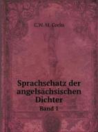 Sprachschatz Der Angelsachsischen Dichter Band 1 di C W M Grein edito da Book On Demand Ltd.