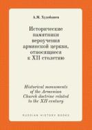 Historical Monuments Of The Armenian Church Doctrine Related To The Xii Century di A M Hudobashev edito da Book On Demand Ltd.