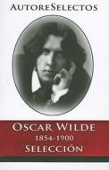 Oscar Wilde 1854-1900 Seleccion = Oscar Wilde 1854-1900 Selection di Oscar Wilde edito da TOMO