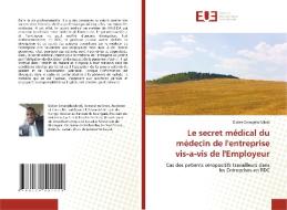 Le secret médical du médecin de l'entreprise vis-a-vis de l'Employeur di Didier Omadjela Mbidi edito da Editions universitaires europeennes EUE