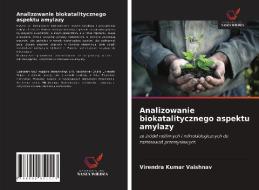 Analizowanie biokatalitycznego aspektu amylazy di Virendra Kumar Vaishnav edito da AV Akademikerverlag