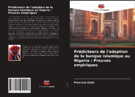 Prédicteurs de l'adoption de la banque islamique au Nigeria : Preuves empiriques di Precious Ezeh edito da Editions Notre Savoir