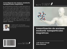 Inmovilización de enzimas mediante nanopartículas magnéticas di Lalit Kumar Singh, Esha Dwivedi edito da Ediciones Nuestro Conocimiento