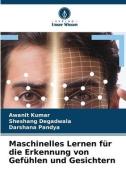 Maschinelles Lernen für die Erkennung von Gefühlen und Gesichtern di Awanit Kumar, Sheshang Degadwala, Darshana Pandya edito da Verlag Unser Wissen