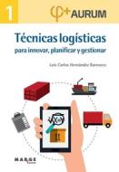 Técnicas logísticas para innovar, planificar y gestionar : Aurum 1 di Luis Carlos Hernández Barrueco, David Soler edito da ICG Marge, SL