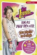 Soy Luna. Ideas muy roller para triunfar en el colegio di Walt Disney edito da Cliper Plus