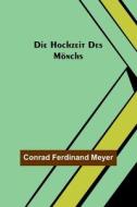 Die Hochzeit des Mönchs di Conrad Ferdinand Meyer edito da Alpha Editions