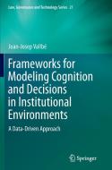 Frameworks for Modeling Cognition and Decisions in Institutional Environments di Joan-Josep Vallbé edito da Springer Netherlands