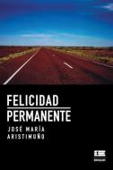 Felicidad permanente di Ediquid, José María Aristimuño edito da LIGHTNING SOURCE INC