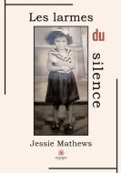 Les larmes du silence di Jessie Mathews edito da Le Lys Bleu