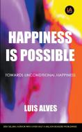 Happiness Is Possible di Luis Alves edito da LUIS ALVES