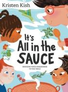 It's All in the Sauce: Bringing Your Uniqueness to the Table di Kristen Kish, Thomishia Booker edito da LIGHTNING SOURCE INC