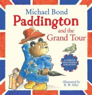 Paddington And The Grand Tour di Michael Bond edito da HarperCollins Publishers
