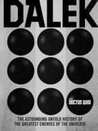 Doctor Who: Dalek: The Astounding Untold History of the Greatest Enemies of the Universe di George Mann, Justin Richards edito da COLLINS