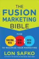 The Fusion Marketing Bible: Fuse Traditional Media, Social Media, & Digital Media to Maximize Marketing di Lon Safko edito da McGraw-Hill Education