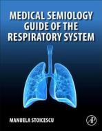 Medical Semiology Guide of the Respiratory System di Manuela Stoicescu edito da ACADEMIC PR INC