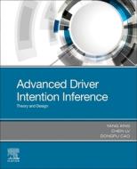 Advanced Driver Intention Inference: Theory and Design di Yang Xing, Chen Lv, Dongpu Cao edito da ELSEVIER