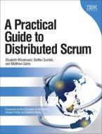 A Practical Guide to Distributed Scrum di Elizabeth Woodward, Steffan Surdek, Matthew Ganis edito da IBM PR
