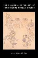 The Columbia Anthology of Traditional Korean Poetry di Peter H. Lee edito da Columbia University Press